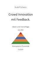 bokomslag Crowd Innovation mit Feedback. Ideen und Vorschläge aus der Kompetenz-Pyramide nutzen