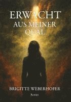 Brigitte Weberhofer - Erwacht aus meiner Qual, Häftad