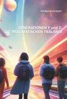 Wolfgang Halapier - GENERATIONEN Y und Z: DIE PRAGMATISCHEN TRÄUMER, Häftad