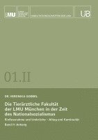 bokomslag Die Tierärztliche Fakultät der LMU München in der Zeit des Nationalsozialismus. Band II: Anhang