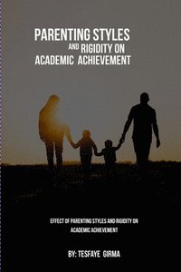 bokomslag Effect Of Parenting Styles And Rigidity On Academic Achievement