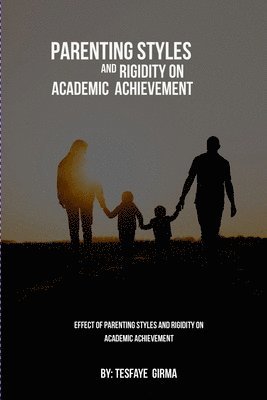Effect Of Parenting Styles And Rigidity On Academic Achievement 1
