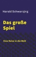 bokomslag Das große Spiel - Eine Reise in die Welt