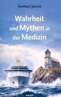 Reinhart Jarisch - Wahrheit und Mythen in der Medizin, Inbunden