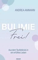 Andrea Ammann - Bulimie-Frei!, Inbunden