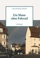 Wolfgang Bayer - Ein Mann ohne Fahrrad, Häftad