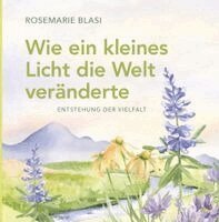 MMag. Rosemarie Blasi - Wie ein kleines Licht die Welt veränderte, Inbunden