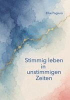 Elke Pagium - Stimmig leben in unstimmigen Zeiten, Häftad