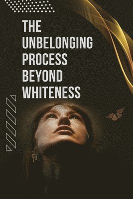 bokomslag Unbelonging Process Beyond Whiteness