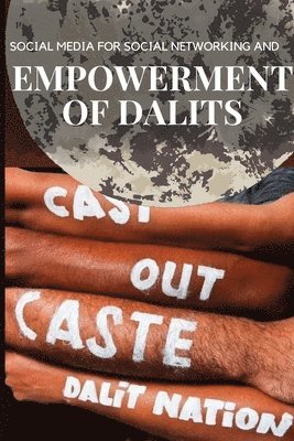 Social Media for Social Networking and Empowerment of Dalits 1