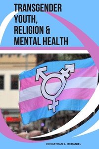 bokomslag Transgender Youth, Religion & Mental Health