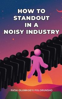 bokomslag How To Standout In A Noisy Industry