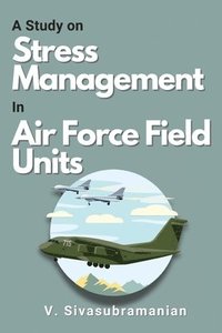 bokomslag A Study on Stress Management in Air Force Field Units