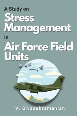 A Study on Stress Management in Air Force Field Units 1