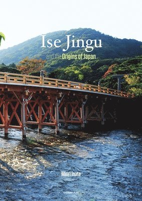 ISE JINGU THE ORIGINS OF JAPAN