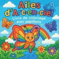 bokomslag Ailes d'Arc-en-ciel - Livre de coloriage papillons