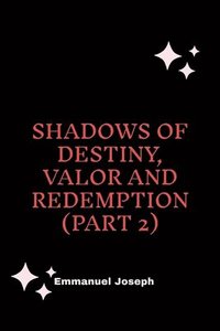 bokomslag Shadows of Destiny, Valor and Redemption (Part 2)