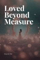 Loved Beyond Measure 1