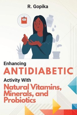 Enhancing Antidiabetic Activity With Natural Vitamins, Minerals, and Probiotics 1