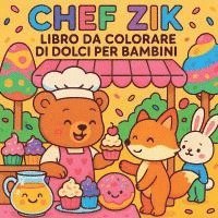 bokomslag Chef Zik - Libro da colorare di dolcetti per bambini