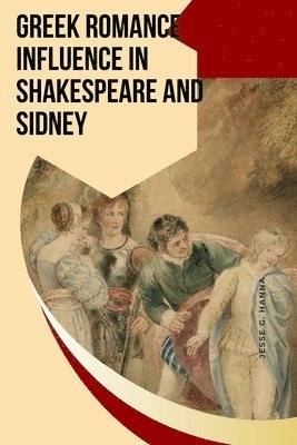 bokomslag Greek Romance Influence in Shakespeare and Sidney
