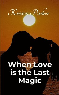 bokomslag When Love is the Last Magic