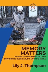 bokomslag Memory Matters-A Guide to Understanding and Supporting Older Adults with Dementia