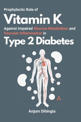 bokomslag Prophylactic Role of Vitamin K Against Impaired Glucose Metabolism and Vascular Inflammation in Type 2 Diabetes