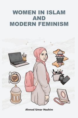 Ahmed Umar Hashim - Women in Islam and Modern Feminism, Häftad. Tillgänglighet: Tillfälligt slut