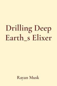 bokomslag Drilling Deep Earth_s Elixer