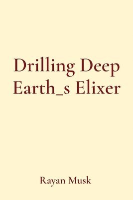 bokomslag Drilling Deep Earth_s Elixer