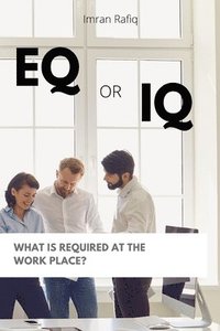 bokomslag EQ or IQ- What is required at the work place?