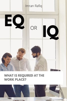 bokomslag EQ or IQ- What is required at the work place?