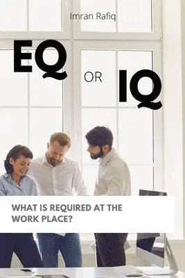 Imran Rafiq - EQ or IQ- What is required at the work place?, Häftad. Tillgänglighet: Lägg i varukorg