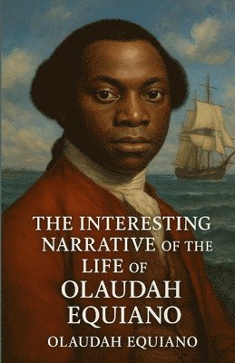 Olaudah Equiano - Interesting Narrative Of The Life Of Olaudah Equiano (Illustrated), Häftad. Tillgänglighet: Lägg i varukorg
