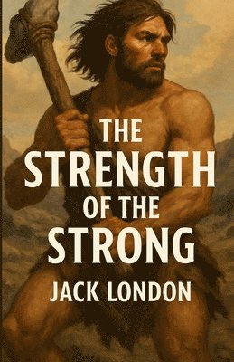 Jack London - Strength Of The Strong (Illustrated), Häftad. Tillgänglighet: Lägg i varukorg
