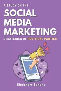 bokomslag Study on the Social Media Marketing Strategies of Political Parties