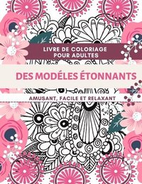 bokomslag Livre de coloriage pour adultes Des Modeles Etonnants Amusant, facile et relaxant