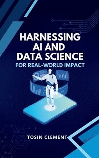 bokomslag Harnessing AI and Data Science for Real-World Impact
