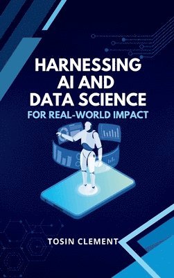 bokomslag Harnessing AI and Data Science for Real-World Impact