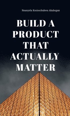 bokomslag Build A Product That Actually Matter
