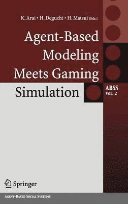 K. Arai, H. Deguchi, H. Matsui - Agent-Based Modeling Meets Gaming Simulation, Inbunden