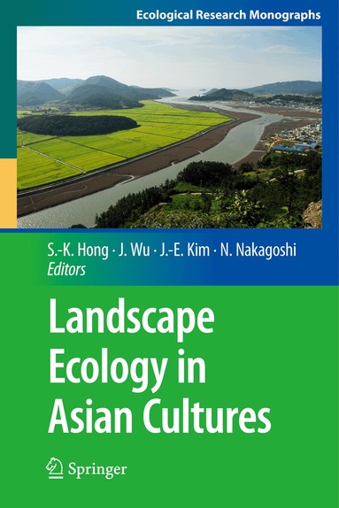 Sun-Kee Hong, Jianguo Wu, Jae-Eun Kim, Nobukazu Nakagoshi - Landscape Ecology in Asian Cultures, Häftad