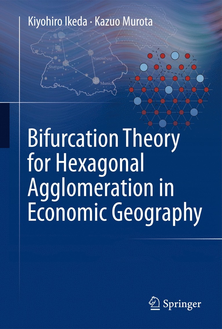 Kiyohiro Ikeda, Kazuo Murota - Bifurcation Theory for Hexagonal Agglomeration in Economic Geography, Inbunden