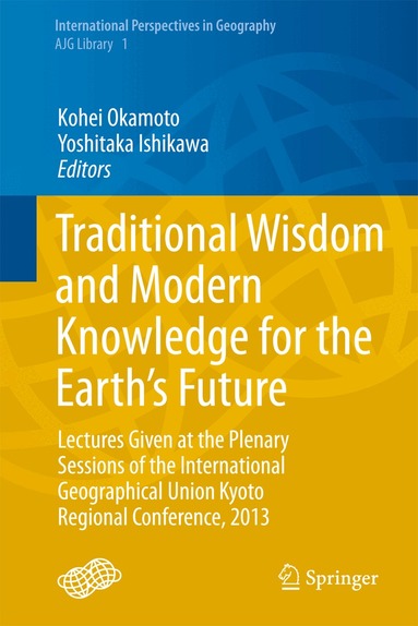 Kohei Okamoto, Yoshitaka Ishikawa - Traditional Wisdom and Modern Knowledge for the Earth’s Future, Inbunden