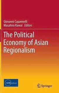 bokomslag The Political Economy of Asian Regionalism