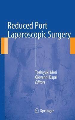Toshiyuki Mori, Giovanni Dapri - Reduced Port Laparoscopic Surgery, Inbunden