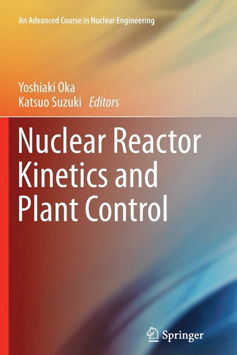Yoshiaki Oka, Katsuo Suzuki - Nuclear Reactor Kinetics and Plant Control, Häftad