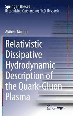 Akihiko Monnai - Relativistic Dissipative Hydrodynamic Description of the Quark-Gluon Plasma, Inbunden