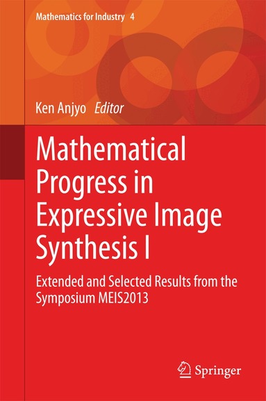 Ken Anjyo - Mathematical Progress in Expressive Image Synthesis I, Inbunden